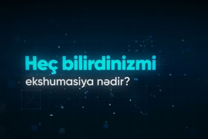 #heçbilirdinizmi? həştəqi altında təqdim olunan videoçarxda vətəndaşlara ekshumasiya barədə məlumat verilib